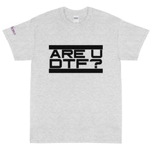 Load image into Gallery viewer, Are U DTF? - Tee