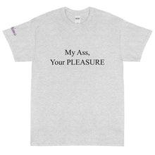 Load image into Gallery viewer, My Ass, Your Pleasure - Tee