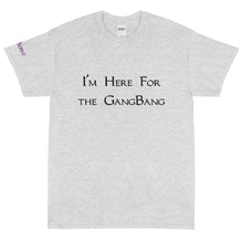 Load image into Gallery viewer, I'm Here for the GangBang - Tee