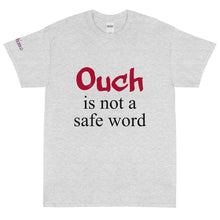 Load image into Gallery viewer, Ouch is not a safe word - Tee