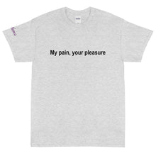 Load image into Gallery viewer, My pain, your pleasure - Tee