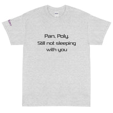 Load image into Gallery viewer, Pan, Poly. Still not sleeping with you - Tee