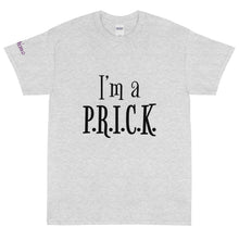 Load image into Gallery viewer, I'm a P.R.I.C.K. - Tee