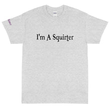 Load image into Gallery viewer, I'm A Squirter - Tee