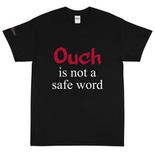 Load image into Gallery viewer, Ouch is not a safe word - Tee