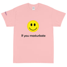 Load image into Gallery viewer, 🙂 If you masturbate - Tee