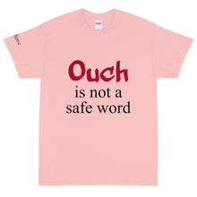 Load image into Gallery viewer, Ouch is not a safe word - Tee