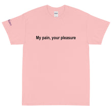 Load image into Gallery viewer, My pain, your pleasure - Tee