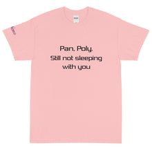Load image into Gallery viewer, Pan, Poly. Still not sleeping with you - Tee