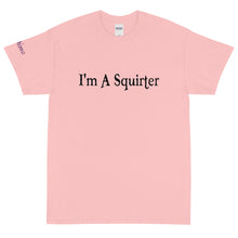 Load image into Gallery viewer, I'm A Squirter - Tee