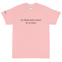 Load image into Gallery viewer, Our relationship matters - Tee
