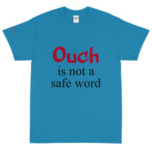 Load image into Gallery viewer, Ouch is not a safe word - Tee
