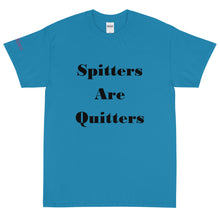 Load image into Gallery viewer, Spitters Are Quitters - Tee