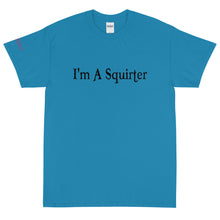 Load image into Gallery viewer, I'm A Squirter - Tee