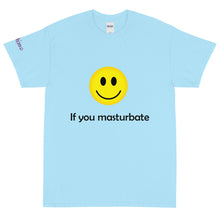 Load image into Gallery viewer, 🙂 If you masturbate - Tee