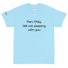 Load image into Gallery viewer, Pan, Poly. Still not sleeping with you - Tee