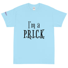 Load image into Gallery viewer, I'm a P.R.I.C.K. - Tee