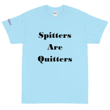 Load image into Gallery viewer, Spitters Are Quitters - Tee