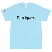 Load image into Gallery viewer, I'm A Squirter - Tee