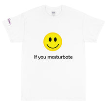 Load image into Gallery viewer, 🙂 If you masturbate - Tee