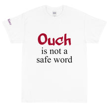 Load image into Gallery viewer, Ouch is not a safe word - Tee