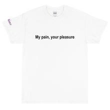 Load image into Gallery viewer, My pain, your pleasure - Tee
