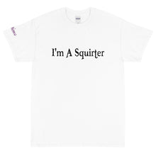 Load image into Gallery viewer, I'm A Squirter - Tee