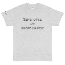 Load image into Gallery viewer, Bend Over and Show Daddy - Tee
