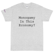 Load image into Gallery viewer, Monogamy in this economy? - Tee
