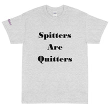 Load image into Gallery viewer, Spitters Are Quitters - Tee
