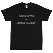 Load image into Gallery viewer, Bend Over and Show Daddy - Tee
