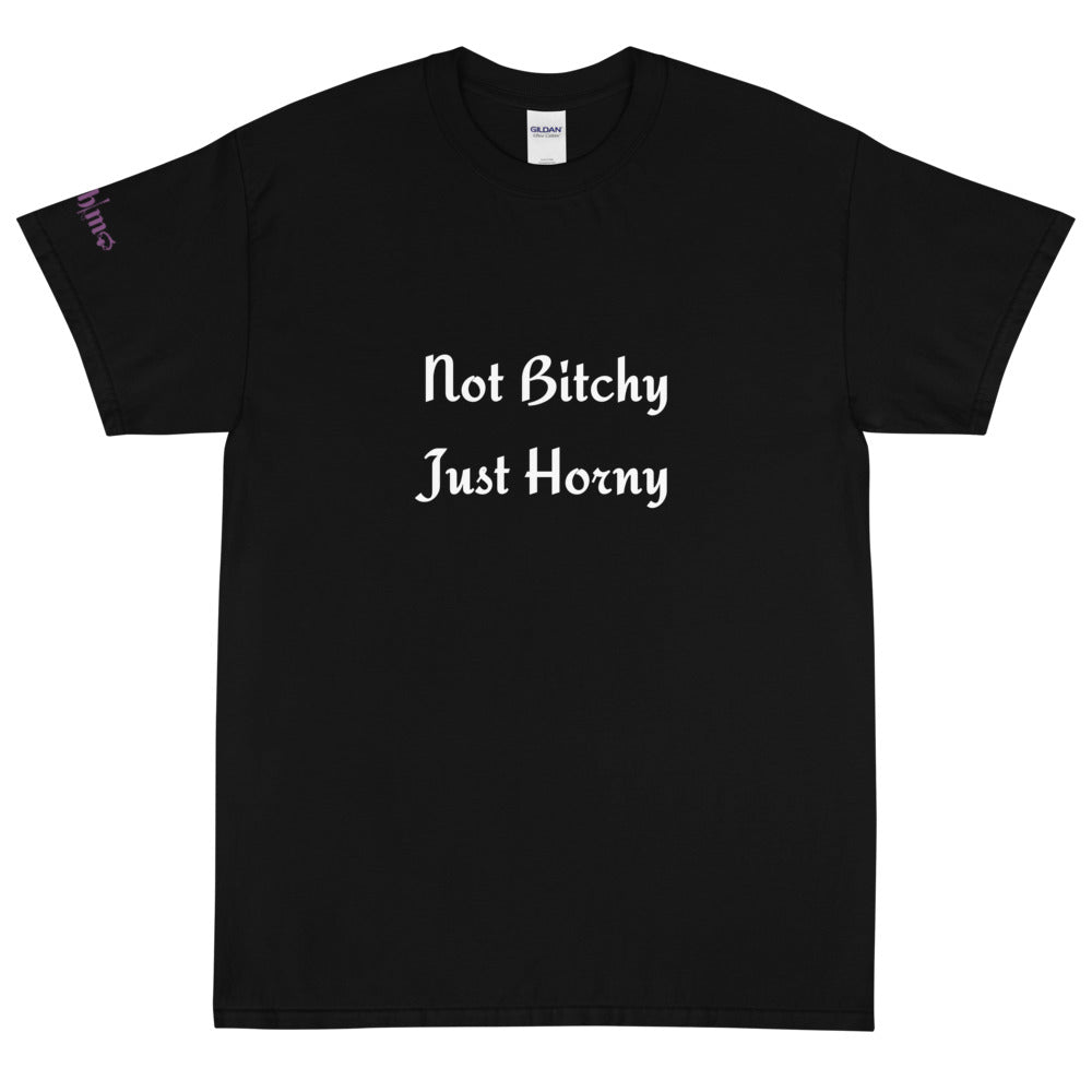 Not Bitchy Just Horny - Tee