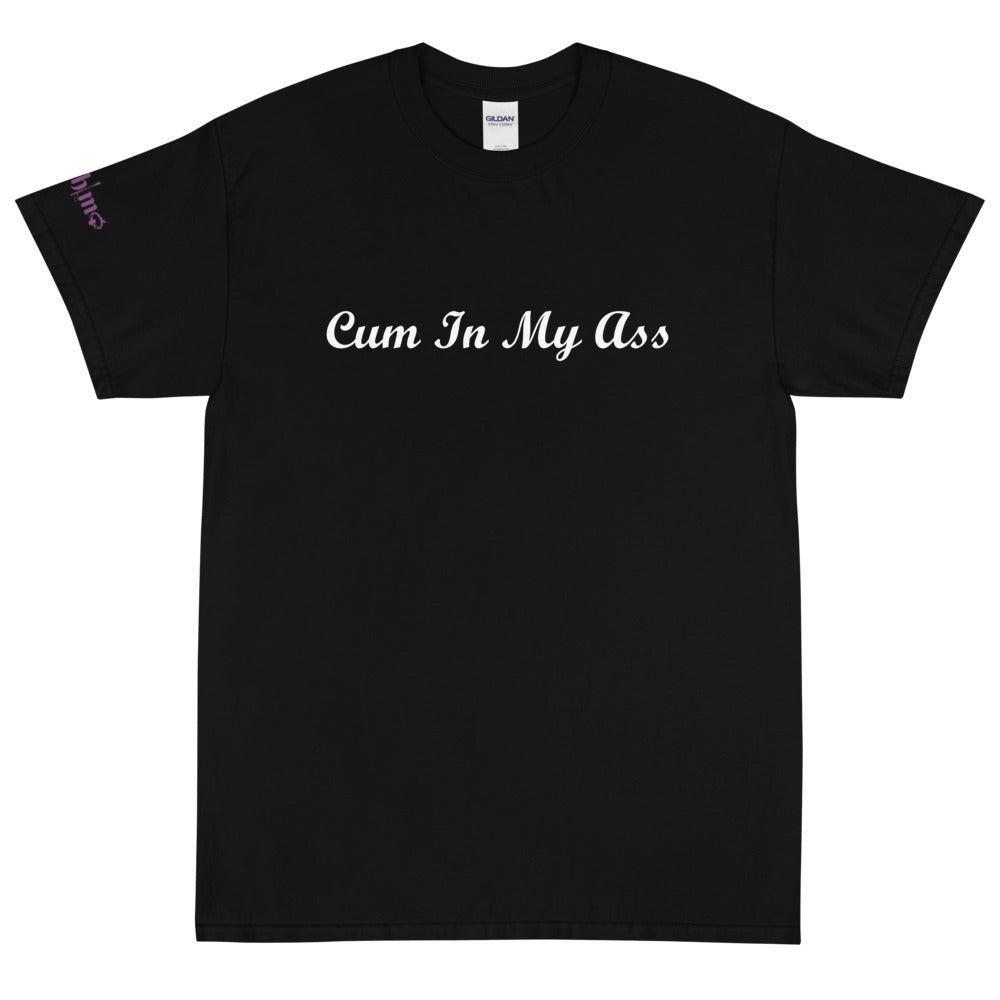 Cum In My Ass - Tee