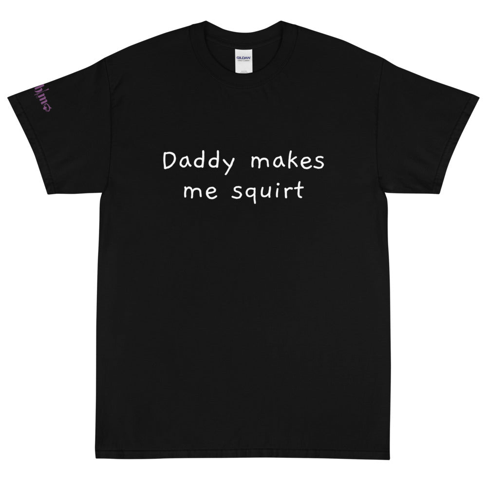 Daddy makes me squirt - Tee