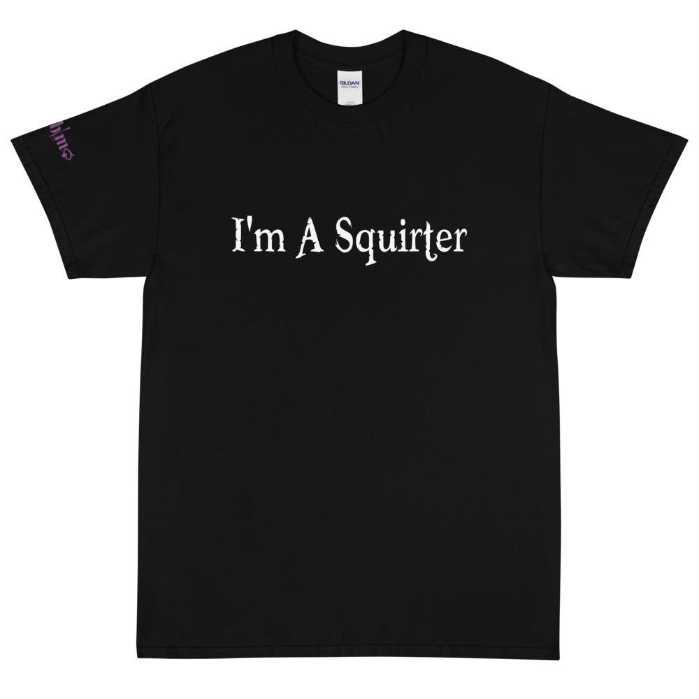 I'm A Squirter - Tee