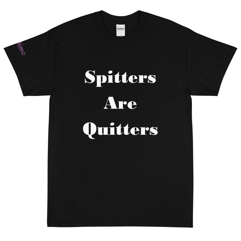 Spitters Are Quitters - Tee