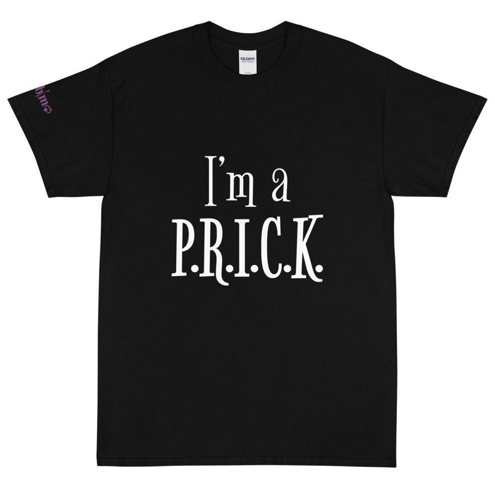 I'm a P.R.I.C.K. - Tee