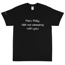 Load image into Gallery viewer, Pan, Poly. Still not sleeping with you - Tee
