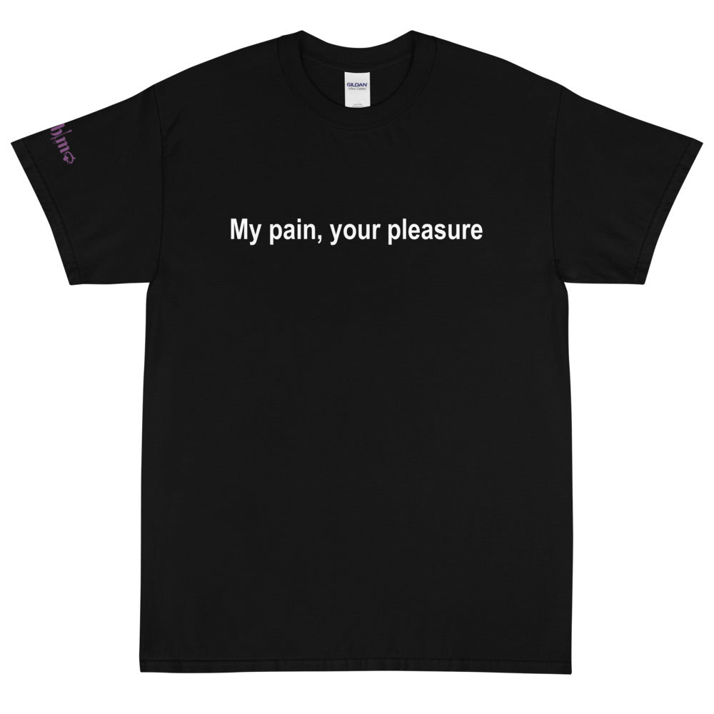 My pain, your pleasure - Tee