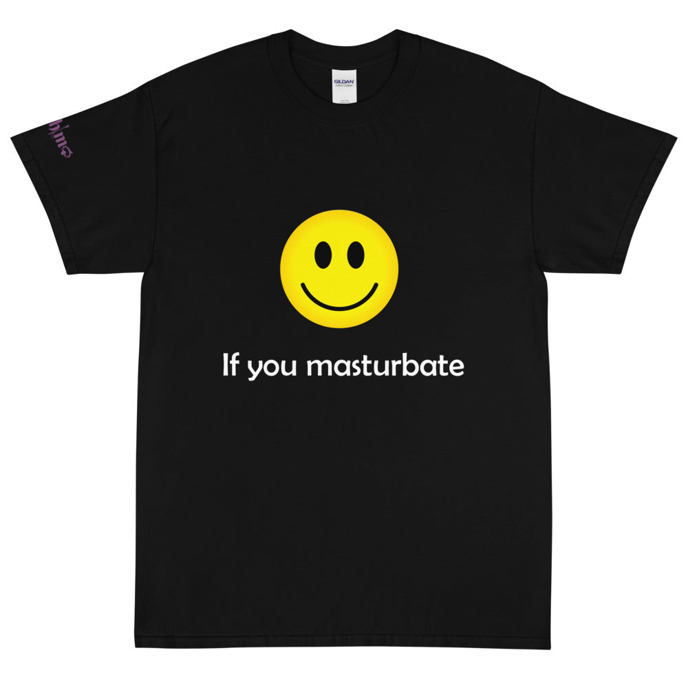 🙂 If you masturbate - Tee