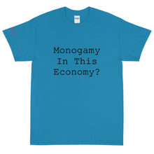 Load image into Gallery viewer, Monogamy in this economy? - Tee
