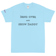 Load image into Gallery viewer, Bend Over and Show Daddy - Tee
