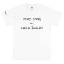 Load image into Gallery viewer, Bend Over and Show Daddy - Tee
