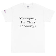 Load image into Gallery viewer, Monogamy in this economy? - Tee
