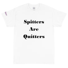 Load image into Gallery viewer, Spitters Are Quitters - Tee
